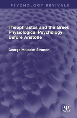 Theophrastus and the Greek Physiological Psychology Before Aristotle - George Malcolm Stratton