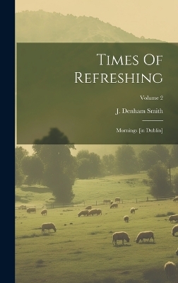 Times Of Refreshing - J Denham Smith