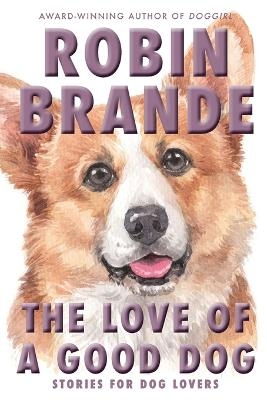 The Love of a Good Dog - Robin Brande