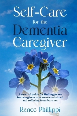 Self Care for the Dementia Caregiver - Renee Phillippi