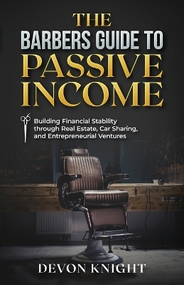 The Barbers Guide to Passive Income - Devon Knight