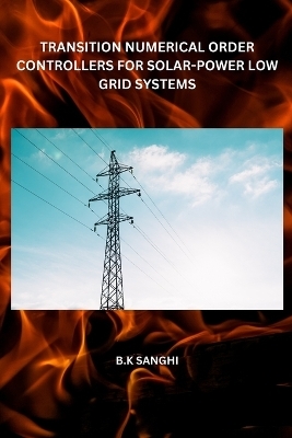 Transition Numerical Order Controllers for Solar-Power Low Grid Systems - B K Sanghi