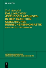 Kallimachos’ ›Ektheosis Arsinoes‹ in der Tradition griechischer Herrscherenkomiastik - Zsolt Adorjáni