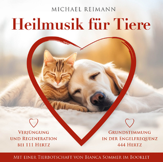 HEILMUSIK FÜR TIERE [444 Hertz & 111 Hertz]: Mit einer Tierbotschaft von Bianca Sommer im Booklet - Michael Reimann; Bianca Sommer