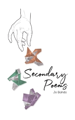 Secondary Poems - Jo Bahdo