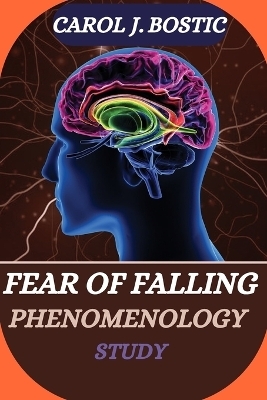 Fear of Falling Phenomenology Study - Carol J Bostic