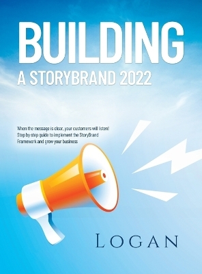 Building a Storybrand 2022 -  Logan