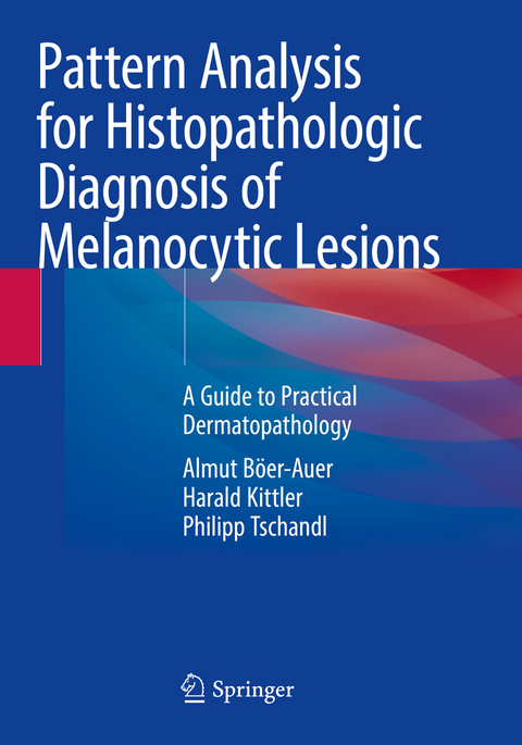 Pattern Analysis for Histopathologic Diagnosis of Melanocytic Lesions - Almut Böer-Auer, Harald Kittler, Philipp Tschandl