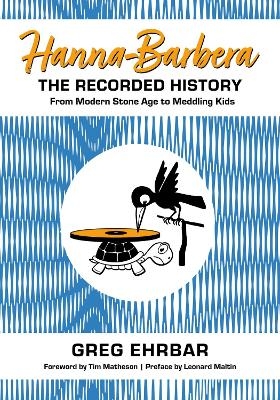 Hanna-Barbera, the Recorded History - Greg Ehrbar, Tim Matheson, Leonard Maltin