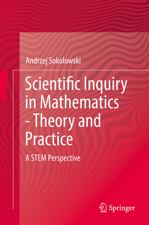 Scientific Inquiry in Mathematics - Theory and Practice - Andrzej Sokolowski