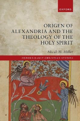 Origen of Alexandria and the Theology of the Holy Spirit - Micah M. Miller