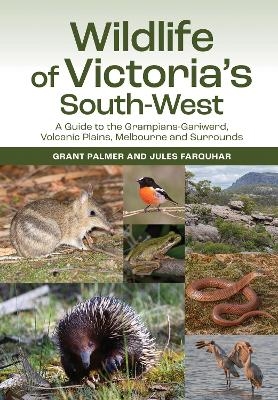 Wildlife of Victoria's South-West - Grant Palmer, Jules Farquhar