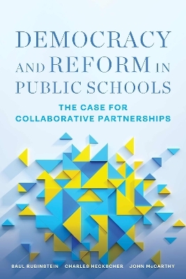 Democracy and Reform in Public Schools - Saul Rubinstein, Charles Heckscher, John McCarthy