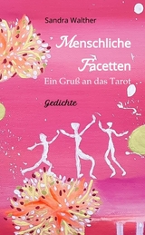 Menschliche Facetten - 81 Gedichte zur Vielschichtigkeit menschlicher Emotionen & Ansichten & Persönlichkeitsentwicklungen - Sandra Walther