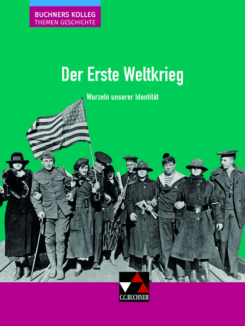 Buchners Kolleg. Themen Geschichte / Der Erste Weltkrieg - Thomas Ahbe, Stephan Kohser, Heike Krause-Leipoldt, Thomas Ott, Markus Reinbold, Reiner Schell, Jürgen Weber, Hartmann Wunderer