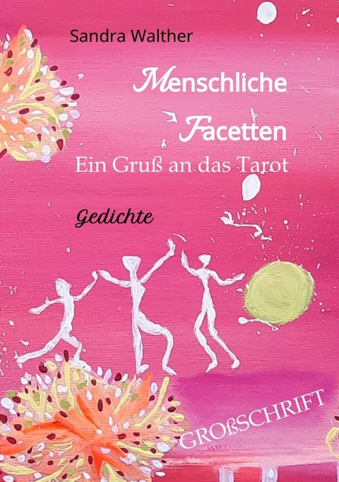 Menschliche Facetten - 81 Gedichte zur Vielschichtigkeit menschlicher Emotionen & Ansichten & Persönlichkeitsentwicklungen - Sandra Walther