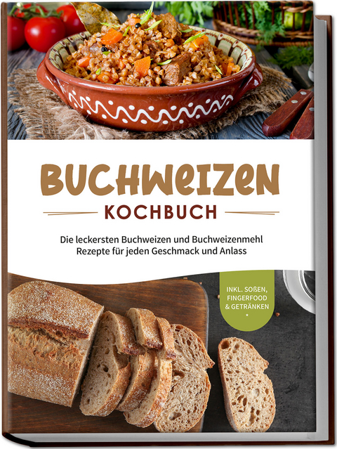 Buchweizen Kochbuch: Die leckersten Buchweizen und Buchweizenmehl Rezepte für jeden Geschmack und Anlass - inkl. Soßen, Fingerfood & Getränken - Luisa Hofinga