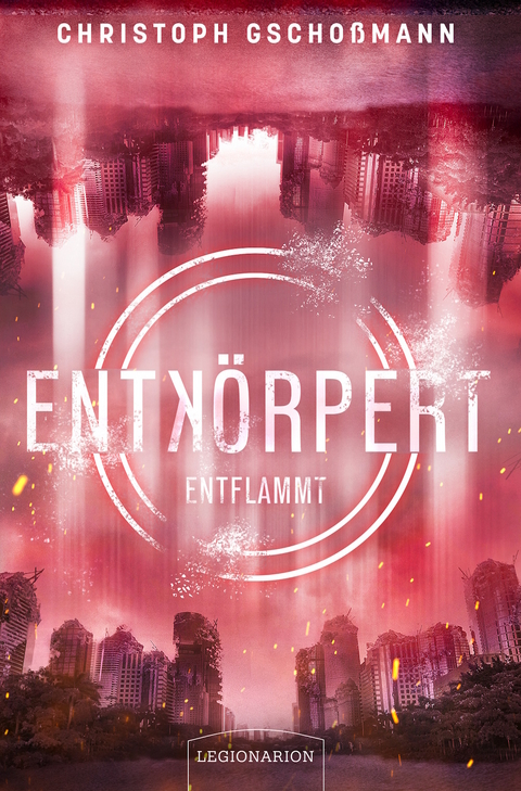 Entkörpert - Entflammt - Christoph Gschoßmann