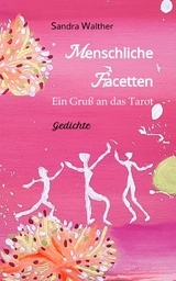 Menschliche Facetten - 81 Gedichte zur Vielschichtigkeit menschlicher Emotionen & Ansichten & Persönlichkeitsentwicklungen - Sandra Walther