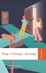 Anthologie Wege – Umwege – Auswege - Dr. Christine Reiter