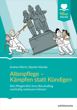 Altenpflege - kämpfen statt kündigen - Andrea Würtz, Bastian Klamke