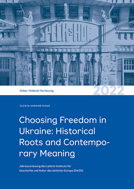 Choosing Freedom in Ukraine: Historical Roots and Contemporary Meaning - Olesya Khromeychuk