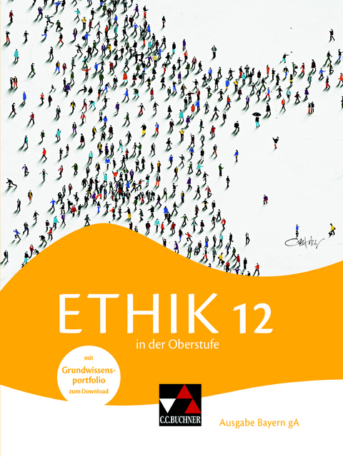 Ethik in der Oberstufe – Ausgabe Bayern / Ethik in der Oberstufe Bayern 12 - Mathias Balliet, Michael Baptist Bauer, Dominik Biller, Alexander Fischer, Stefanie Haas, Carina Rendchen, Thomas Schuster, René Torkler, Erik Margraf