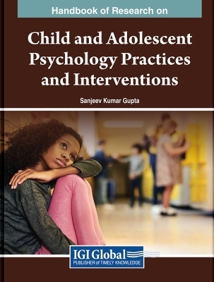 Handbook of Research on Child and Adolescent Psychology Practices and Interventions - 