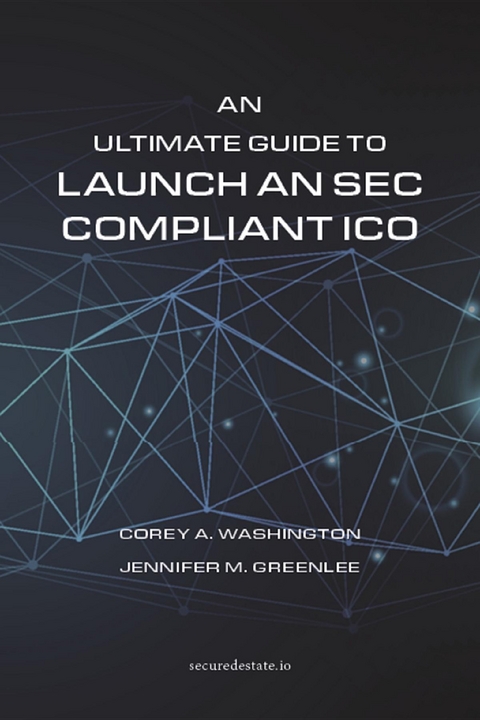 An Ultimate Guide to Launch An SEC Compliant ICO - Corey A. Washington, Jennifer M. Greenlee