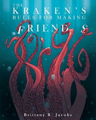 The Kraken's Rules for Making Friends - Brittany R. Jacobs