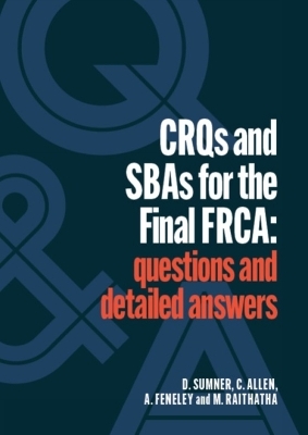 CRQs and SBAs for the Final FRCA - Daniel Sumner, Catherine Allen, Andrew Feneley, Mehul Raithatha