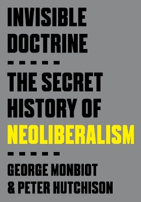 Invisible Doctrine - George Monbiot, Peter Hutchison