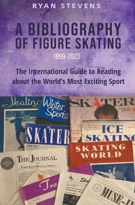 A Bibliography of Figure Skating - Ryan Stevens