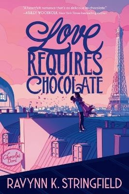 Love Requires Chocolate - Ravynn K. Stringfield