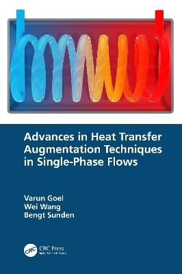 Advances in Heat Transfer Augmentation Techniques in Single-Phase Flows - Varun Goel, Wei Wang, Bengt Sunden