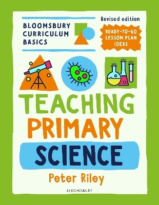 Bloomsbury Curriculum Basics: Teaching Primary Science - Peter Riley