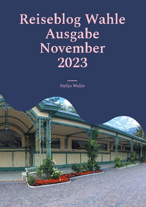 Reiseblog Wahle Ausgabe November 2023 - Stefan Wahle