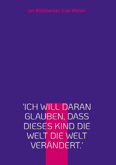 'Ich will daran glauben, dass dieses Kind die Welt die Welt verändert.' - Jan Bühlbecker, Lisa Weber