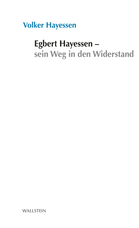 Egbert Hayessen – sein Weg in den Widerstand - Volker Hayessen