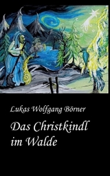 Das Christkindl im Walde - Lukas Wolfgang Börner