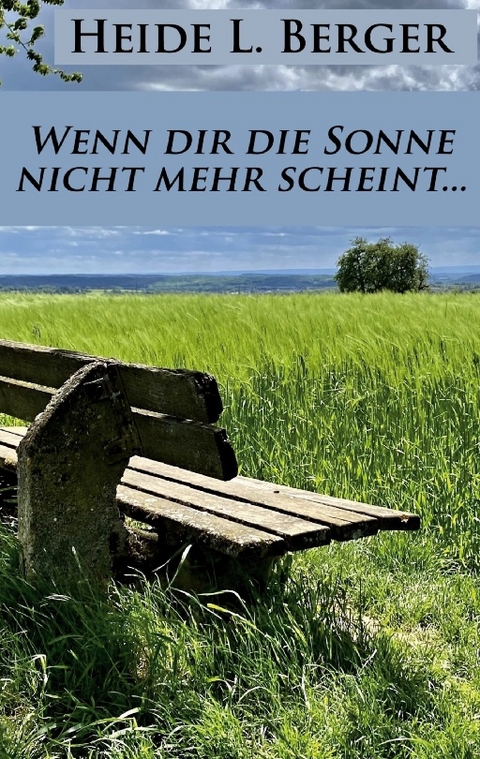 Wenn dir die Sonne nicht mehr scheint... - Heide L. Berger