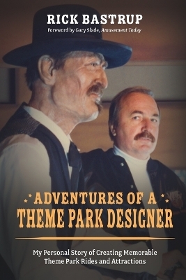 Adventures of a Theme Park Designer - Rick Bastrup