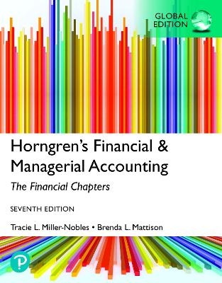 MyLab Accounting with Pearson eText for Horngren's Financial & Managerial Accounting, The Financial Chapters, Global Edition - Tracie Miller-Nobles, Brenda Mattison, Ella Mae Matsumura