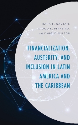 Financialization, Austerity, and Inclusion in Latin America and the Caribbean - Rana S. Gautam, Diogo L. Pinheiro, Dwight Wilson