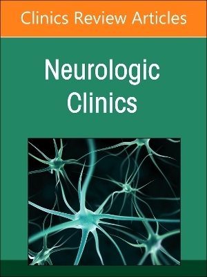 Current Advances and Future Trends in Vascular Neurology, An Issue of Neurologic Clinics - 