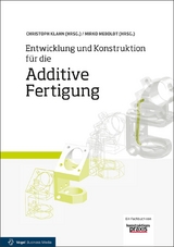 Entwicklung und Konstruktion für die Additive Fertigung - Christoph Klahn, Mirko Meboldt, Filippo Federico Fontana, Bastian Leutenecker-Twelsiek, Jasmin Jansen