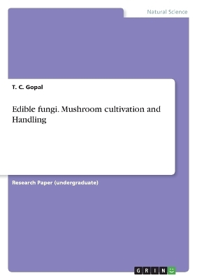 Edible fungi. Mushroom cultivation and Handling - T. C. Gopal