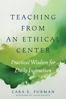 Teaching from an Ethical Center - Cara E. Furman, David Hansen