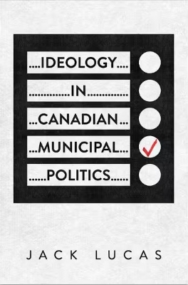 Ideology in Canadian Municipal Politics - Jack Lucas