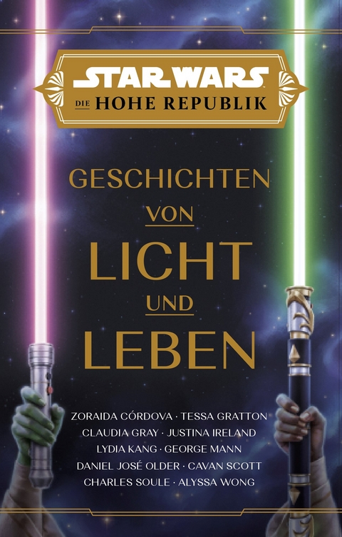 Star Wars: Die Hohe Republik - Geschichten von Licht und Leben - Zoraida Córdova, Tessa Gratton, Claudia Gray, Justina Ireland, Lydia Kang, George Mann, Daniel José Older, Cavan Scott, Charles Soule, Alyssa Wong